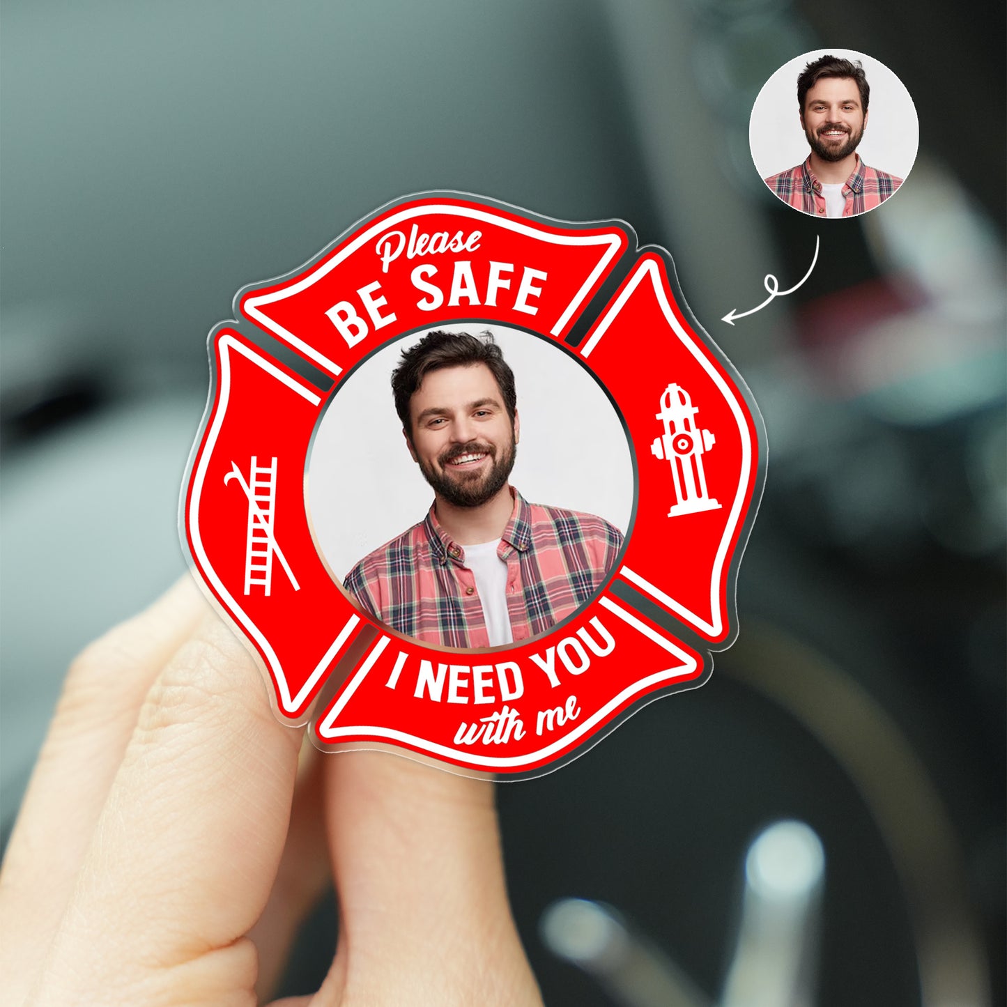 Custom Photo Be Safe I Need You Here With Me - Gift For Firefighter Custom shape Acrylic Car Clip