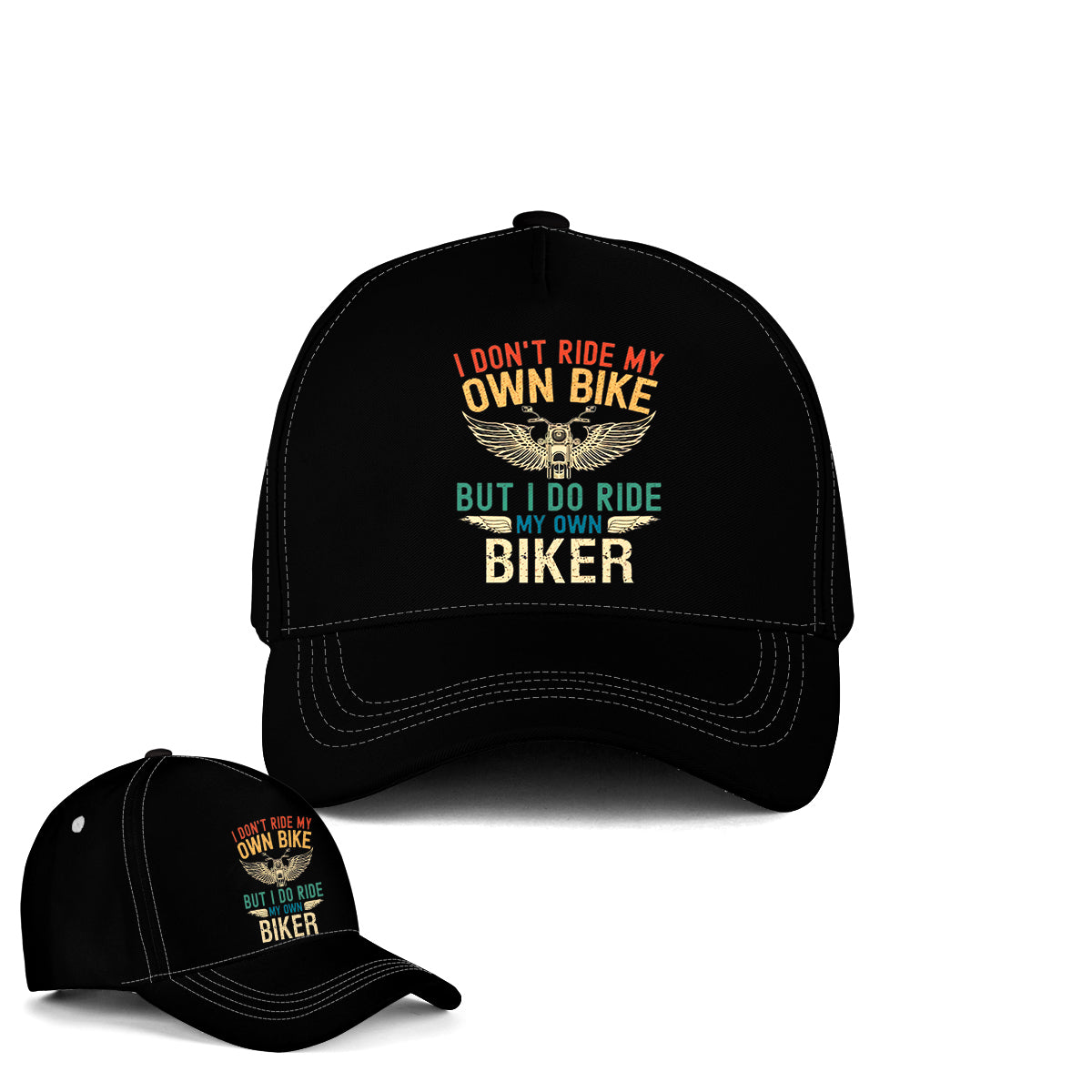 I Don't Ride My Own Bike But I Do Ride My Own Biker Baseball Cap