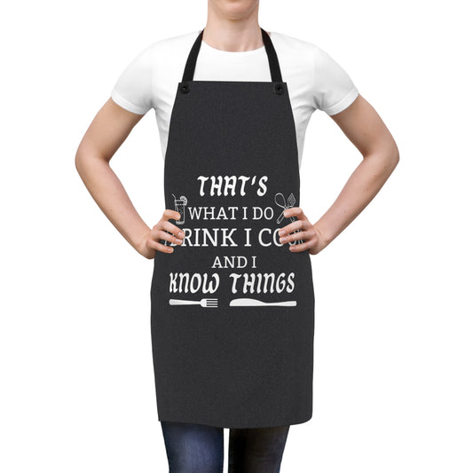 Funny Cooking Apron - "That's What I Do I Drink I Cook and I Know Things"
