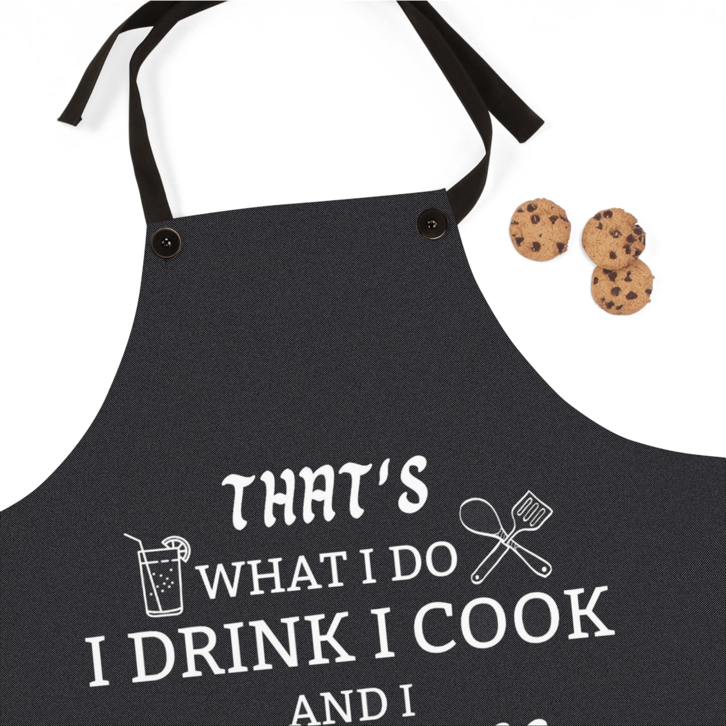 Funny Cooking Apron - "That's What I Do I Drink I Cook and I Know Things"