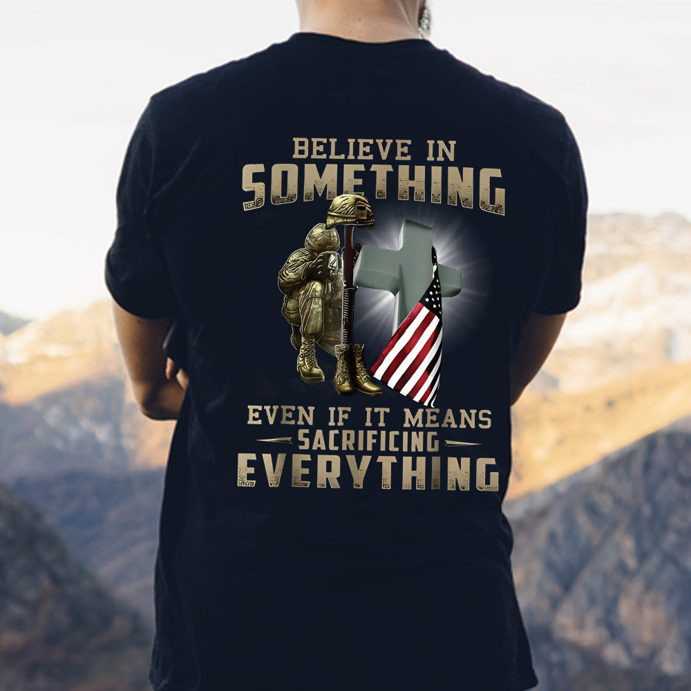 American Soldier Believe In Something Even If It Means Sacrifyicing Everything Classic Unisex T-Shirt Gildan 5000 (Made In US) DLMP1206PT07
