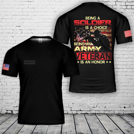 Custom Name Being A Soldier Is A Choice Being An Army Veteran T-Shirt 3D