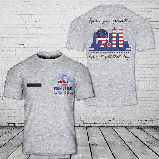 Custom Name Have You Forgotten How It Felt That Day Patriot Day 9/11 T-Shirt 3D