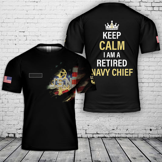 Custom Name Keep Calm I Am A Retired Navy Chief T-Shirt 3D