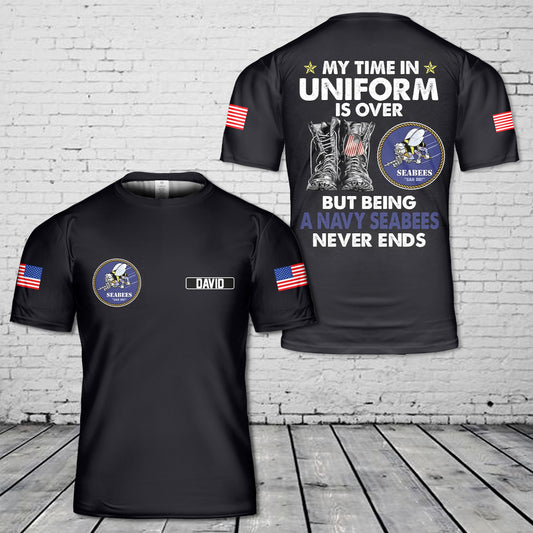 Custom Name US Navy Seabees  My Time In Uniform is Over But Being A Navy Seabee Never Ends 3D T-Shirt