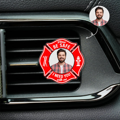 Custom Photo Be Safe I Need You Here With Me - Gift For Firefighter Custom shape Acrylic Car Clip