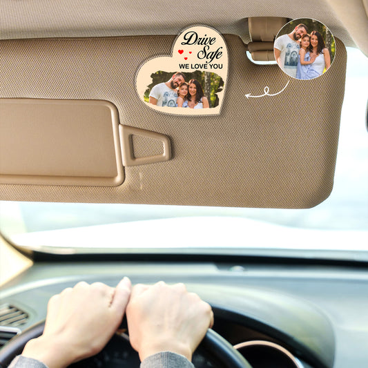 Custom Quote And Photo Drive Safe We Love You Custom shape Acrylic Car Clip