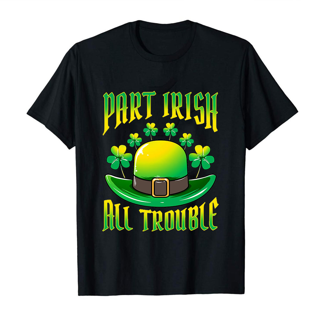 Part Irish All Trouble St Patricks Day Ireland Funny Classic Unisex T-Shirt Gildan 5000 (Made In US)