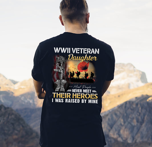 WWII Veteran Daughter Most People Never Meet Their Heroes I Was Raised By Mine Classic Unisex T-Shirt Gildan 5000 (Made In US)