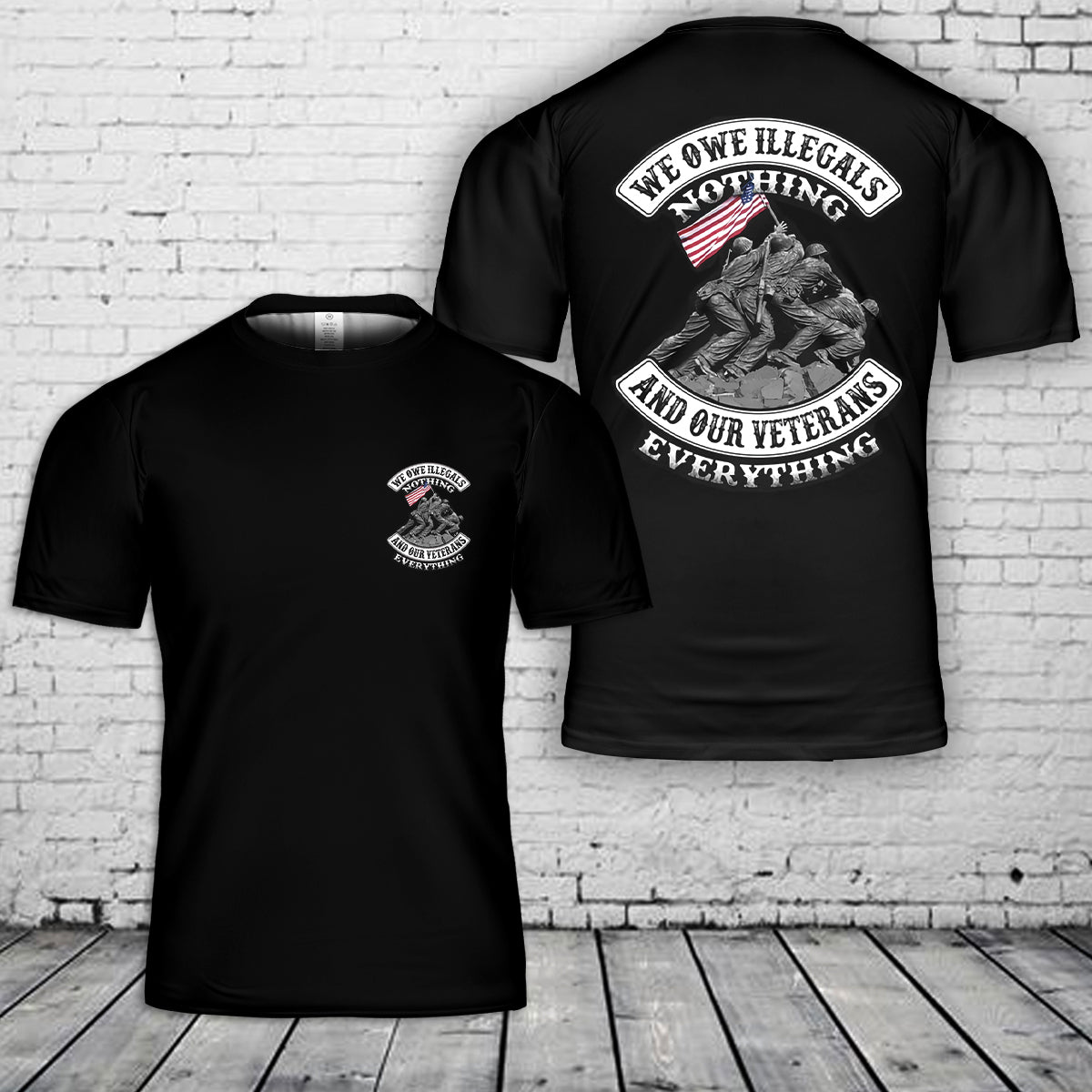 We Owe Illegals Nothing And Our Veterans Everything Veterans T-Shirt 3D