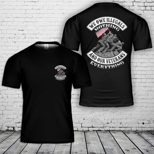 We Owe Illegals Nothing And Our Veterans Everything Veterans T-Shirt 3D