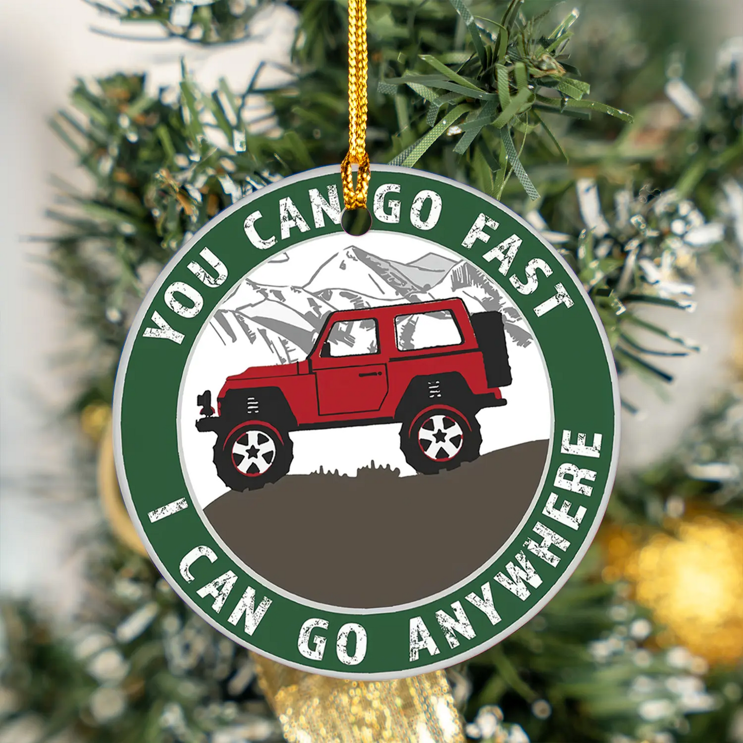 You Can Go Fast, I Can Go Anywhere Roadtrip Off Road Ceramic Ornament