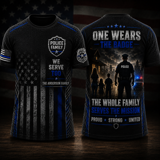 Police Family We Serve Too 3D T-Shirt | Custom Law Enforcement Gift