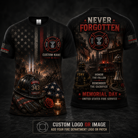 Custom Firefighter Never Forgotten Memorial Day 3D T-Shirt with Custom Logo